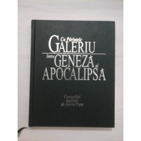 Cu Parintele GALERIU  intre GENEZA  si  APOCALIPSA  -  Convorbiri realizate de Dorin Popa